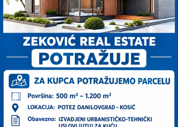 Zeković Real Estate za svog kupca traži parcelu na potezu Danilovgrad – Kosić.